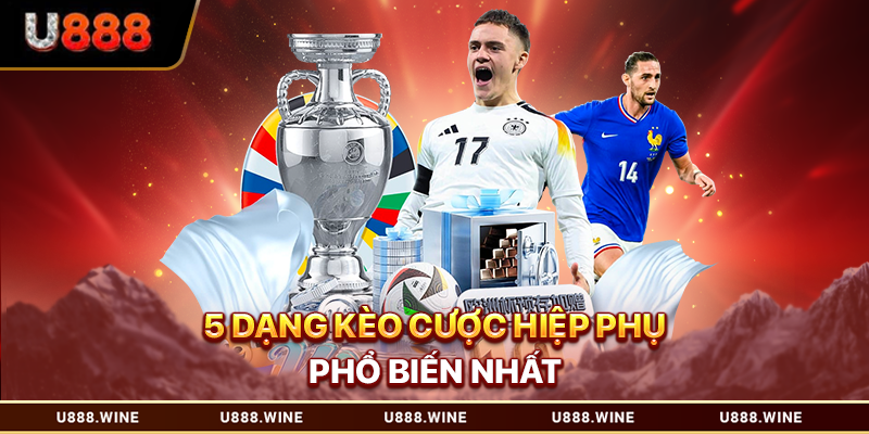 5 dạng kèo cược hiệp phụ phổ biến nhất